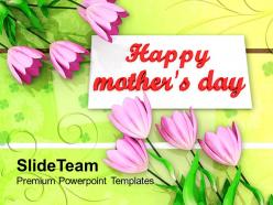 Happy mothers day with lovely flowers powerpoint templates ppt themes and graphics 0513