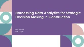 Harnessing Data Analytics For Strategic Decision Making In Construction PPT Guidelines ACP