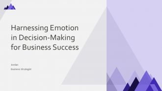 Harnessing Emotion In Decision Making For Business Success PPT Graphics ACP