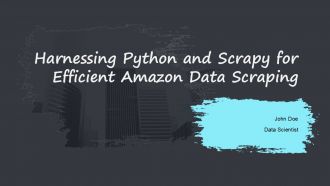 Harnessing Python And Scrapy For Efficient Amazon Data Scraping PPT Sample ST AI