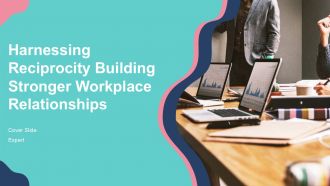 Harnessing Reciprocity Building Stronger Workplace Relationships PPT Presentation ACP