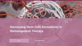 Harnessing Stem Cells Innovations In Hematopoiesis Therapy PPT Information ACP