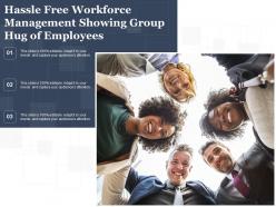 Hassle free workforce management showing group hug of employees