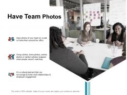 Have team photos employee engagement ppt powerpoint presentation file deck