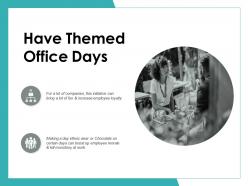 Have themed office days ppt powerpoint presentation icon infographic template