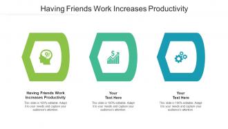 Having Friends Work Increases Productivity Ppt Powerpoint Presentation Infographics Example File Cpb