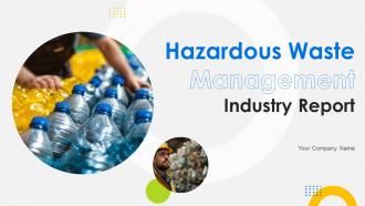 Hazardous Waste Management Industry Report Powerpoint Presentation Slides IR CD V