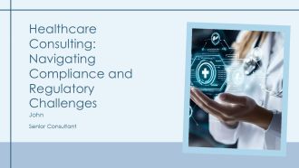 Healthcare Consulting Navigating Compliance And Regulatory Challenges PPT Example AT