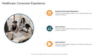 Healthcare Consumer Experience In Powerpoint And Google Slides Cpb
