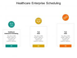 Healthcare enterprise scheduling ppt powerpoint presentation show layout ideas cpb