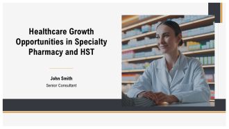Healthcare Growth Opportunities In Specialty Pharmacy And HST PPT Summary AT