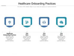 Healthcare onboarding practices ppt powerpoint presentation gallery layout cpb