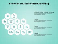 Healthcare services broadcast advertising ppt powerpoint presentation outline graphics