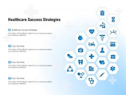 Healthcare success strategies ppt powerpoint presentation outline designs download
