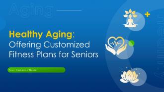 Healthy Aging Offering Customized Fitness Plans For Seniors PPT Presentation Niche CD