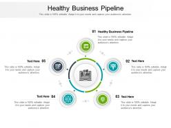 Healthy business pipeline ppt powerpoint presentation show vector cpb