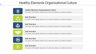 Healthy Elements Organizational Culture Ppt Powerpoint Presentation Show Templates Cpb