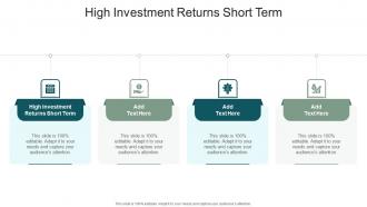 High Investment Returns Short Term In Powerpoint And Google Slides Cpb