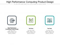 High performance computing product design ppt powerpoint presentation pictures skills cpb