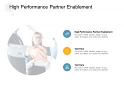 High performance partner enablement ppt powerpoint presentation information cpb