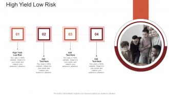 High Yield Low Risk In Powerpoint And Google Slides Cpb