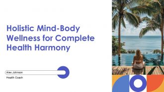 Holistic Mind Body Wellness For Complete Health Harmony PPT Template ST AI