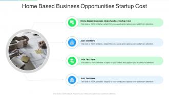 Home Based Business Opportunities Startup Cost In Powerpoint And Google Slides Cpb
