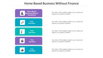 Home Based Business Without Finance Ppt Powerpoint Presentation Portfolio Diagrams Cpb