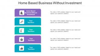 Home Based Business Without Investment Ppt Powerpoint Presentation Styles Graphics Pictures Cpb