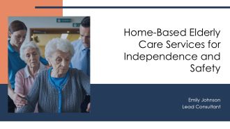 Home Based Elderly Care Services For Independence And Safety PPT Designs AT