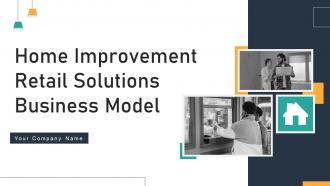 Home Improvement Retail Solutions Business Model Powerpoint Ppt Template Bundles BMC V