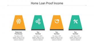 Home loan proof income ppt powerpoint presentation model slides cpb