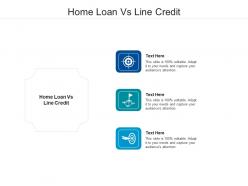 Home loan vs line credit ppt powerpoint presentation outline example cpb