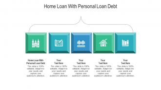 Home loan with personal loan debt ppt powerpoint presentation show cpb