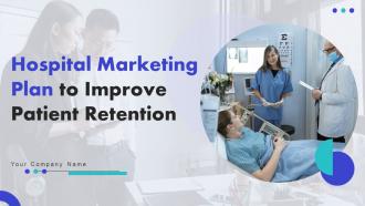 Hospital Marketing Plan To Improve Patient Retention Powerpoint Presentation Slides Strategy CD V
