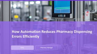 How Automation Reduces Pharmacy Dispensing Errors Efficiently PPT PowerPoint AT