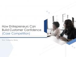 How entrepreneurs can build customer confidence case competition powerpoint presentation slides