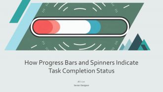 How Progress Bars And Spinners Indicate Task Completion Status PPT Demonstration AT
