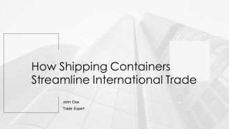 How Shipping Containers Streamline International Trade PPT Guidelines AT
