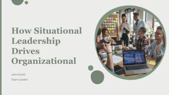 How Situational Leadership Drives Organizational PPT Sample AT