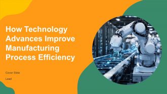 How Technology Advances Improve Manufacturing Process Efficiency PPT Template AT How Technology Advances Improve Manufacturing Process Efficiency PPT Template AT