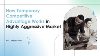 How Temporary Competitive Advantage Works In Highly Aggressive Market Complete Deck Strategy CD