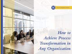 How to achieve process transformation in any organization powerpoint presentation slides