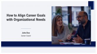 How To Align Career Goals With Organizational Needs PPT Sample AT
