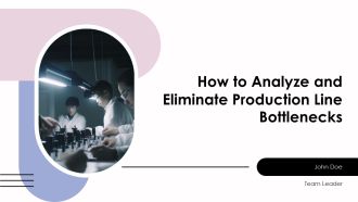 How To Analyze And Eliminate Production Line Bottlenecks PPT Summary AT