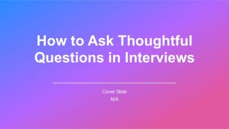 How To Ask Thoughtful Questions In Interviews PPT Slides AT How To Ask Thoughtful Questions In Interviews PPT Slides AT