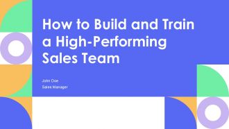 How To Build And Train A High Performing Sales Team PPT Sample AT