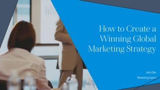 How To Create A Winning Global Marketing Strategy PPT Presentation AT