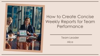 How To Create Concise Weekly Reports For Team Performance PPT Graphics AT