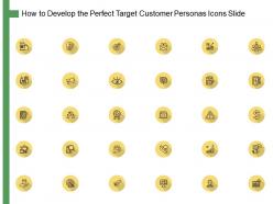 How to develop the perfect target customer personas icons slide ppt presentation summary show
